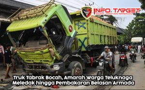 Truk Tabrak Bocah, Amarah Warga Teluknaga Meledak hingga Pembakaran Belasan Armada