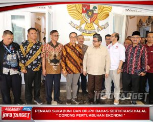 PEMKAB SUKABUMI DAN BPJPH BAHAS SERTIFIKASI HALAL” DORONG PERTUMBUHAN EKONOMI”
