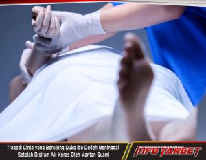 Tragedi Cinta yang Berujung Duka, Ibu Dedeh Meninggal Setelah Disiram Air Keras Oleh Mantan Suami