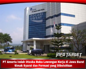 PT Amerta Indah Otsuka Buka Lowongan Kerja di Jawa Barat, Simak Syarat dan Formasi yang Dibutuhkan