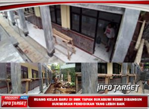 RUANG KELAS BARU DI SMK YAPAN SUKABUMI RESMI DIBANGUN, SUKSESKAN PENDIDIKAN YANG LEBIH BAIK